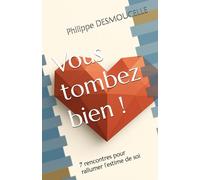 Vous tombez bien !: 7 rencontres pour rallumer l’estime de soi