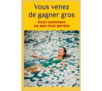 Vous venez de gagner gros: Voici comment ne pas tout perdre