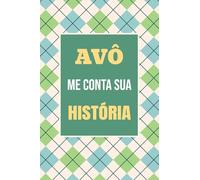 Vovô, me conta sua história: Um presente inesquecível para registrar sua trajetória e lembranças: 3 (O Melhor Presente de Família)