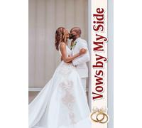 Vows by My Side: An Inspirational Journey to Design Your Dream Celebration, Complete with Custom Ideas and Timelines for a Memorable Experience Together