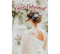 Vows Entwined: An Inspirational Guide for Crafting Unforgettable Moments, Personal Touches, and Special Details on Your Journey to Saying "I Do"