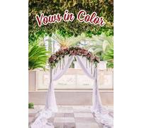 Vows in Color: A Vibrant Journey for Capturing Your Unique Style, Coordinating Events, and Celebrating Love in Full Bloom