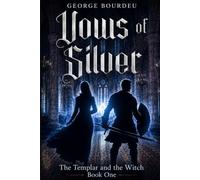 Vows of Silver The Templar And The Witch Book 1: A Dark Fantasy of Vampires, Witches, and Templar Knights