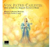 Vox Patris Caelestis: Music of Tallis, Tye, Sheppard, Taverner & Mundy by Rutgers Collegium Musicum, Timothy J. Smith, Director (2009-10-25)