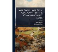 Vox Populi vox Dei a Complaynt of the Comons Against Taxes