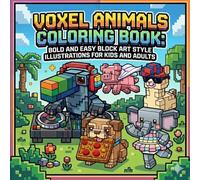 Voxel Animals Coloring Book: Bold and Easy Block Art Style Illustrations for Kids and Adults: 30 Funny Pixel Creature Designs with Thick Outlines and Black Reverse Pages