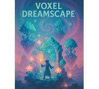 Voxel Dreamscape: Vol. 1: Gateway to the Luminous Realms