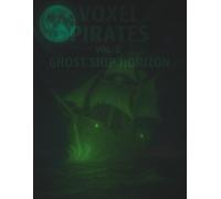 Voxel Pirates Vol. 3: Ghost Ship Horizon: A Haunted Sea Adventure Notebook for Myth Makers and Map Creators