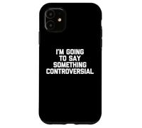 Voy a decir algo controvertido - Fresco y divertido dicho Carcasa para iPhone 11