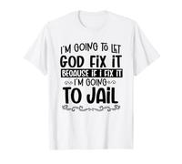 Voy a Dejar Que Dios lo arregle yendo a la cárcel Christian Divertido Camiseta
