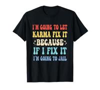 Voy a dejar que el karma lo arregle porque si lo arreglo es gracioso Camiseta