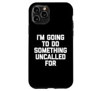 Voy A Hacer Algo No Llamado - Un Diciendo Sarcástico Carcasa para iPhone 11 Pro