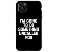 Voy A Hacer Algo No Llamado - Un Diciendo Sarcástico Carcasa para iPhone 11 Pro Max