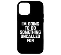 Voy A Hacer Algo No Llamado - Un Diciendo Sarcástico Carcasa para iPhone 12 mini