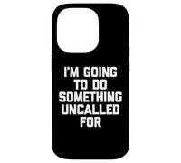 Voy A Hacer Algo No Llamado - Un Diciendo Sarcástico Carcasa para iPhone 14 Pro