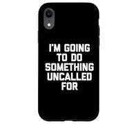 Voy A Hacer Algo No Llamado - Un Diciendo Sarcástico Carcasa para iPhone XR