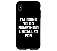 Voy A Hacer Algo No Llamado - Un Diciendo Sarcástico Carcasa para iPhone XS Max