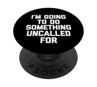 Voy A Hacer Algo No Llamado - Un Diciendo Sarcástico PopSockets PopGrip Adhesivo