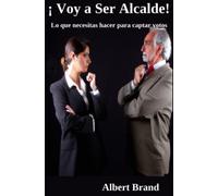¡ Voy a ser Alcalde !: Lo que tus votantes esperan de tí