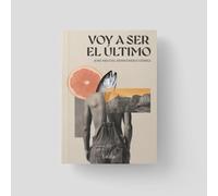 VOY A SER EL ULTIMO