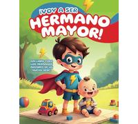 Voy a Ser Hermano Mayor (Un Libro para los Hermanos Mayores de un Nuevo Bebé): Ayudando a los Niños a Prepararse para este Nuevo Rol, con Preguntas Divertidas para Comprender la Experiencia