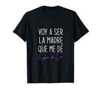 Voy A Ser La Madre Que Me De La Gana Ser 8 Marzo Día de la M Camiseta