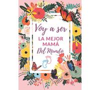 Voy a ser la mejor mamá del mundo. Diario de mi embarazo: Regalo original para mamás embarazadas. Agenda álbum guía con tu bebé día a día. Libro ... para prepararte para la llegada de tu bebé