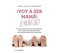 ¡Voy a ser mamá! ¿Y ahora qué?: Una guía para sobrevivir a esta emocionante etapa de forma sana, consciente y feliz, con los mejores consejos de la ... de Salud de la Mujer Dexeus (Padres e hijos)