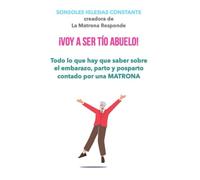 ¡VOY A SER TÍO ABUELO!: TODO LO QUE HAY QUE SABER SOBRE EL EMBARAZO, PARTO Y POSPARTO CONTADO POR UNA MATRONA