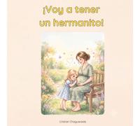 ¡Voy a tener un hermanito!: Un cuento para abrazar las emociones, entender los celos y descubrir la magia de ser hermano mayor.