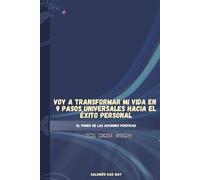 Voy a transformar mi vida en 9 pasos universales hacia el éxito personal: El poder de las acciones positivas