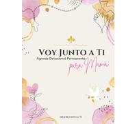 Voy Junto a Ti Agenda Devocional Permanente para Mamá