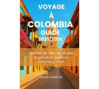 VOYAGE À COLOMBIA GUIDE 2025/2026: EXPLOREZ LES VILLES, LES PLAGES, LA CULTURE ET L'AVENTURE COMME UN LOCAL.