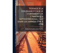 Voyage Ã la Louisiane et sur le continent de l'AmÃ(c)rique septentrionale, fait dans les annÃ(c)es 1794 Ã 1798