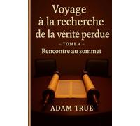 Voyage à la recherche de la vérité perdue: Tome-4-Rencontre au sommet