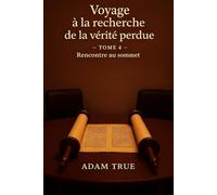 Voyage à la recherche de la vérité perdue: Tome 4-Rencontre au sommet