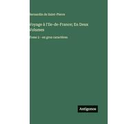 Voyage à l'Ile-de-France; En Deux Volumes: Tome 2 - en gros caractères