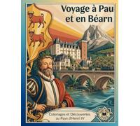 Voyage à Pau et en Béarn: Un carnet de coloriage illustré et commenté, entre Histoire, châteaux, nature et traditions du Béarn (Voyages & Évasion)