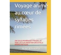 Voyage animé au cœur de syllabes rimées: UNE DOUCE PROMENADE À TRAVERS LES VENELLES D’UN JARDIN PARFUMÉ DE MILLE ARÔMES POÉTIQUES