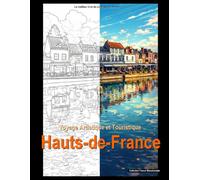 Voyage Artistique et Touristique: Hauts-de-France (France monumentale)