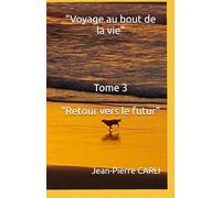 "Voyage au bout de la vie" - Tome 3: "Retour vers le futur"
