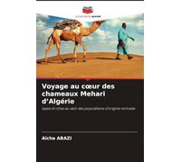 Voyage au c¿ur des chameaux Mehari d'Algérie: types et rôles au sein des populations d'origine nomade