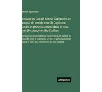 Voyage au Cap de Bonne-Espérance, et autour du monde avec le Capitaine Cook, et principalement dans le pays des Hottentots et des Caffres: Voyage au ... et principalement dans le pays des Hotte