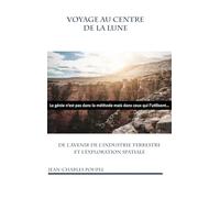 Voyage au Centre de la Lune: De l'avenir de l'industrie terrestre et l'exploration spatiale