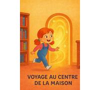 Voyage Au centre de la Maison: Le monde de Justine