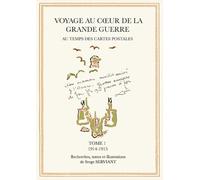 Voyage au coeur de la Grande Guerre au temps des cartes postales. Tome 1. 1914-1915