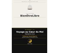 Voyage au coeur du moi: Rejoignez-vous (Collection Bien Être Libre)