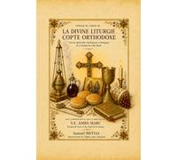 VOYAGE AU CŒUR DE LA DIVINE LITURGIE COPTE ORTHODOXE: Dictionnaire symbolique de la liturgie eucharistique de Saint Basile