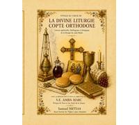 VOYAGE AU CŒUR DE LA DIVINE LITURGIE COPTE ORTHODOXE: Dictionnaire symbolique de la liturgie eucharistique de Saint Basile