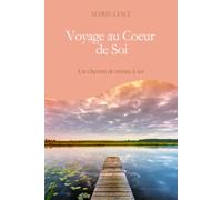 Voyage au cœur de soi: Un chemin de retour à soi